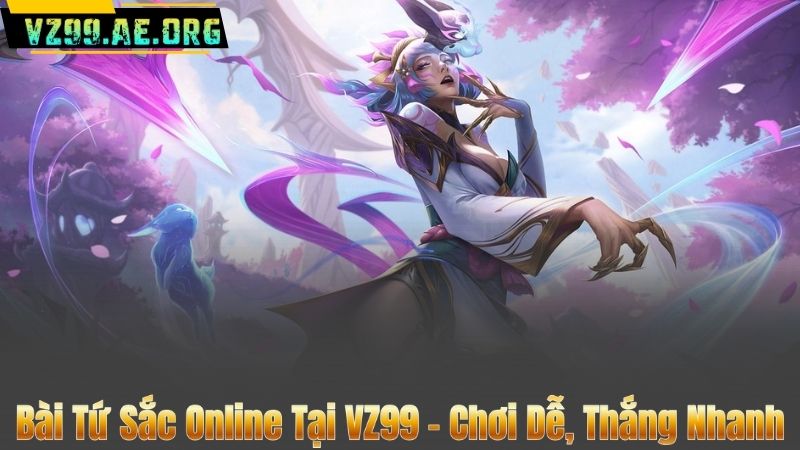 Bài Tứ Sắc Online Tại VZ99 – Chơi Dễ, Thắng Nhanh