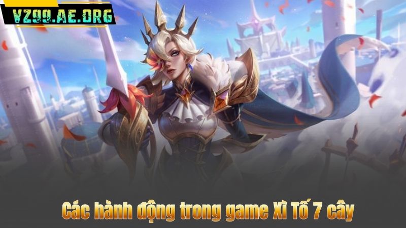 Các hành động trong game Xì Tố 7 cây