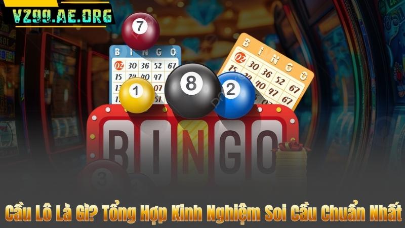 Cầu Lô Là Gì? Tổng Hợp Kinh Nghiệm Soi Cầu Chuẩn Nhất