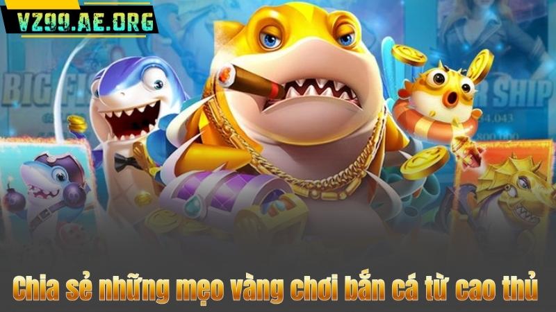 Chia sẻ những mẹo vàng chơi bắn cá từ cao thủ