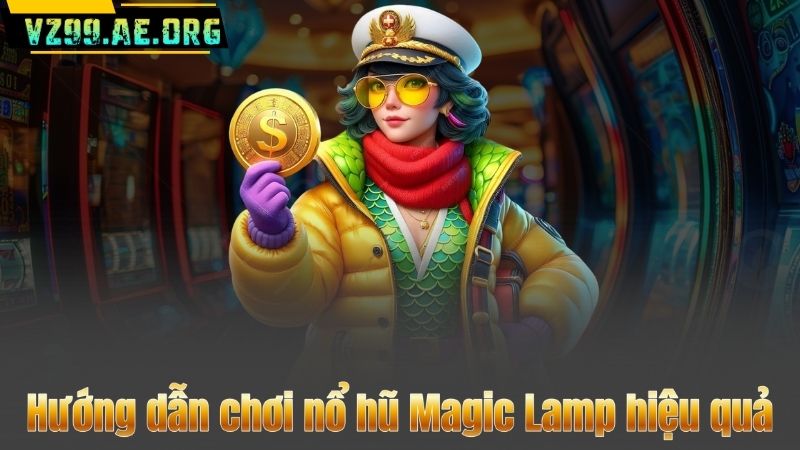 Hướng dẫn chơi nổ hũ Magic Lamp hiệu quả