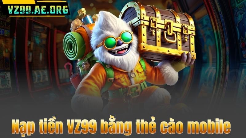 Nạp tiền VZ99 bằng thẻ cào mobile