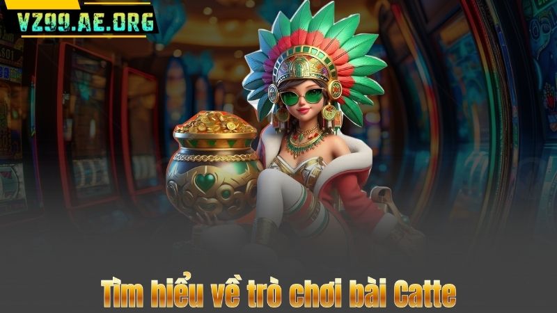 Tìm hiểu về trò chơi bài Catte