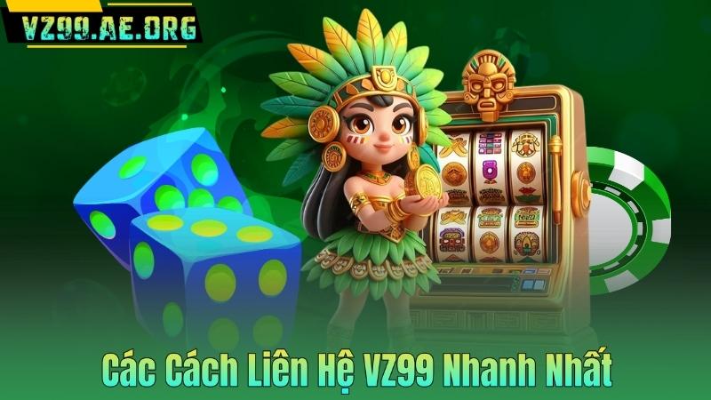 Các Cách Liên Hệ VZ99 Nhanh Nhất