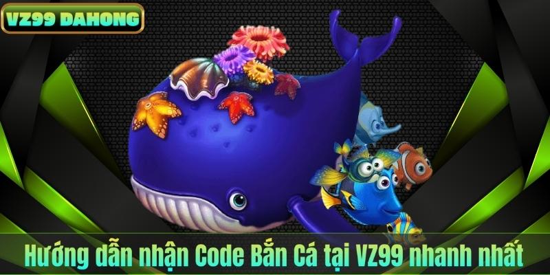 Hướng dẫn nhận Code Bắn Cá tại VZ99 nhanh nhất