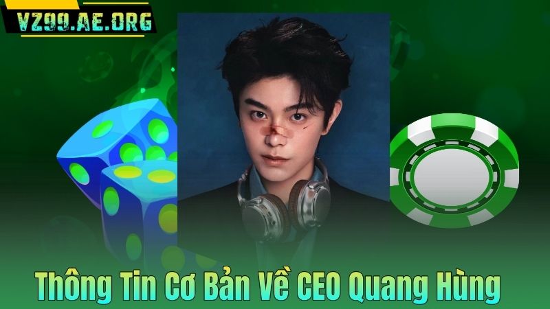 Thông Tin Cơ Bản Về CEO Quang Hùng