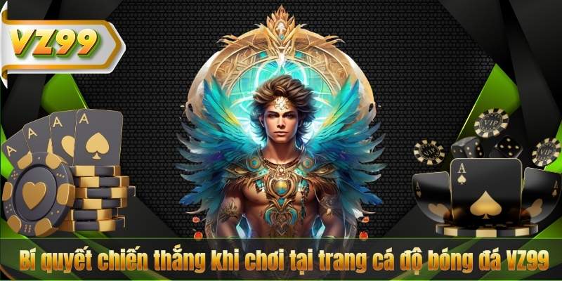 Trang Cá Độ Bóng Đá VZ99 – Sân Chơi Đẳng Cấp Cho Tín Đồ Thể Thao 8 Bí quyết chiến thắng khi chơi tại trang cá độ bóng đá VZ99